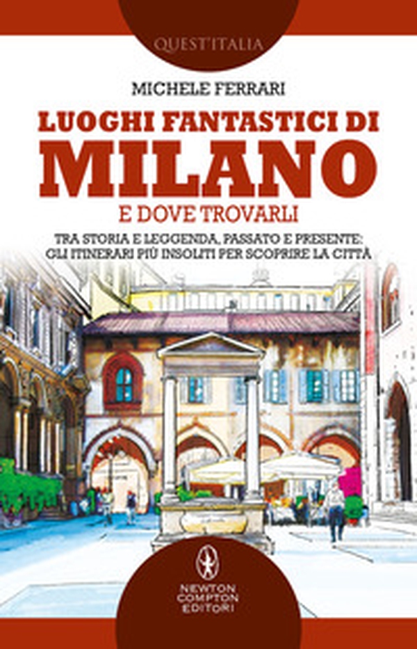 Luoghi fantastici di Milano e dove trovarli. Tra storia e leggenda, passato e presente: gli itinerari più insoliti per scoprire la città - Librerie.coop Luoghi fantastici di Milano e dove trovarli. Tra storia e leggenda, passato e presente: gli itinerari più insoliti per scoprire la città - Librerie.coop