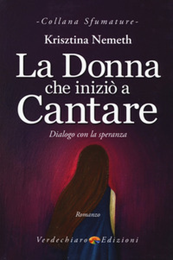 La donna che iniziò a cantare. Dialogo con la speranza - Librerie.coop La donna che iniziò a cantare. Dialogo con la speranza - Librerie.coop