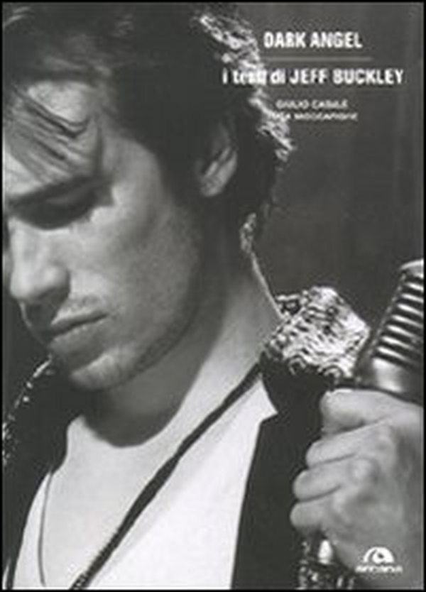 Dark angel. I testi di Jeff Buckley - Librerie.coop Dark angel. I testi di Jeff Buckley - Librerie.coop