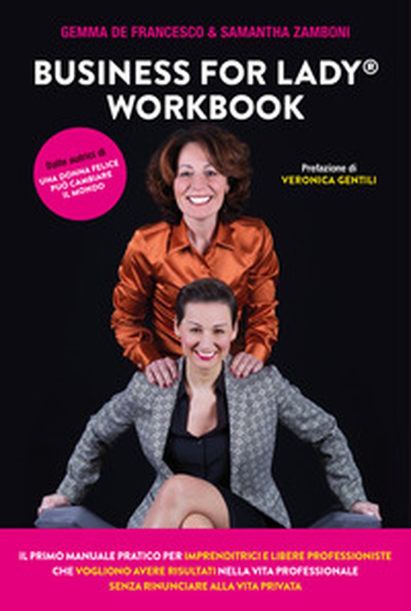 Business For Lady®. Workbook. Il primo manuale pratico per imprenditrici e libere professioniste che vogliono risultati nella vita professionale senza rinunciare alla vita privata - Librerie.coop Business For Lady®. Workbook. Il primo manuale pratico per imprenditrici e libere professioniste che vogliono risultati nella vita professionale senza rinunciare alla vita privata - Librerie.coop