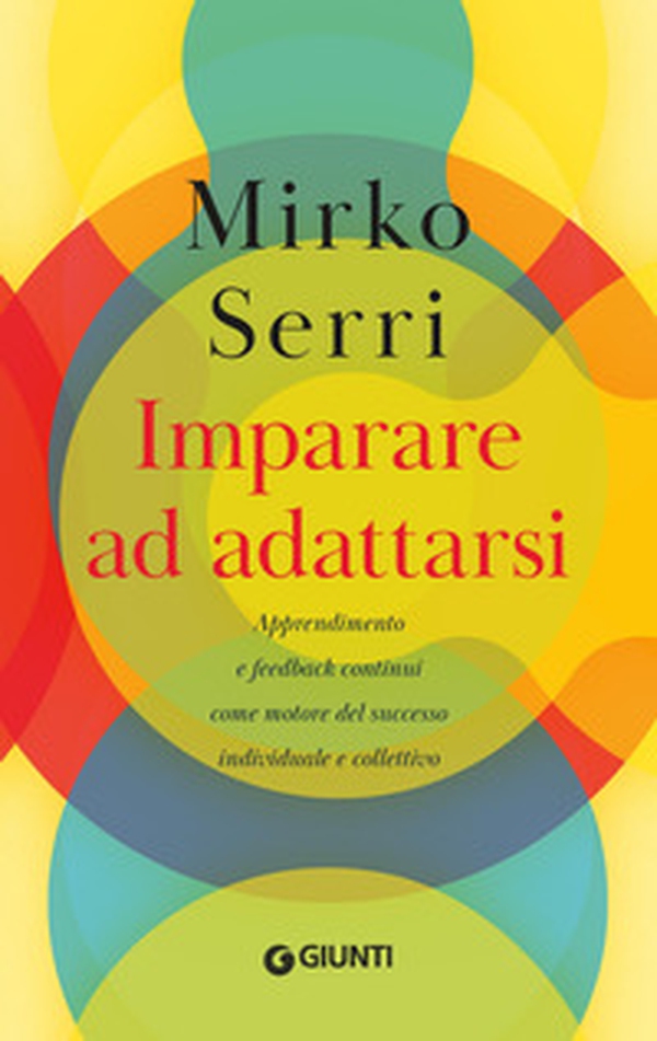 Imparare ad adattarsi. Apprendimento e feedback continui come motore del successo individuale e collettivo - Librerie.coop