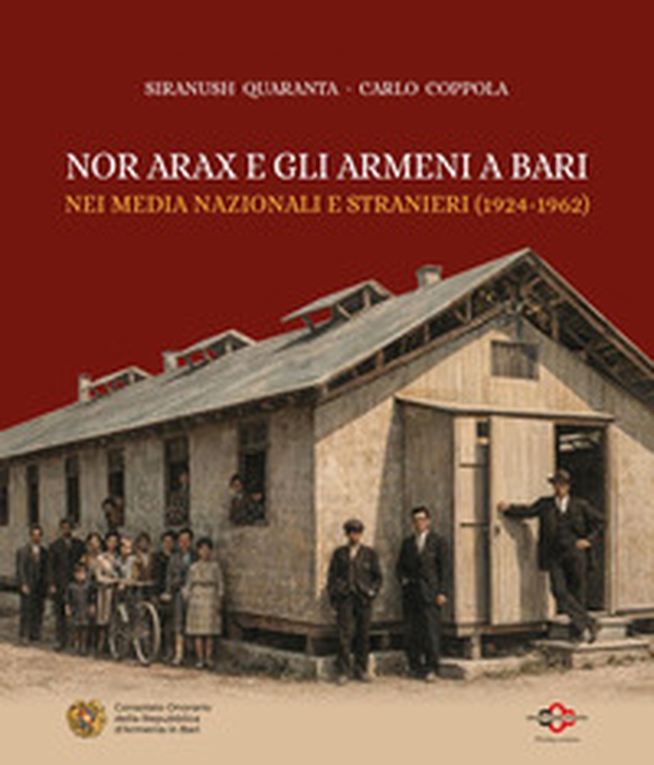 Nor Arax e gli armeni a Bari. Nei media nazionali e stranieri (1924-1962) - Librerie.coop