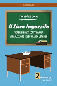 Il liceo impazzito. Verbali segreti scritti da una verbalizzante senza incarico ufficiale - Librerie.coop