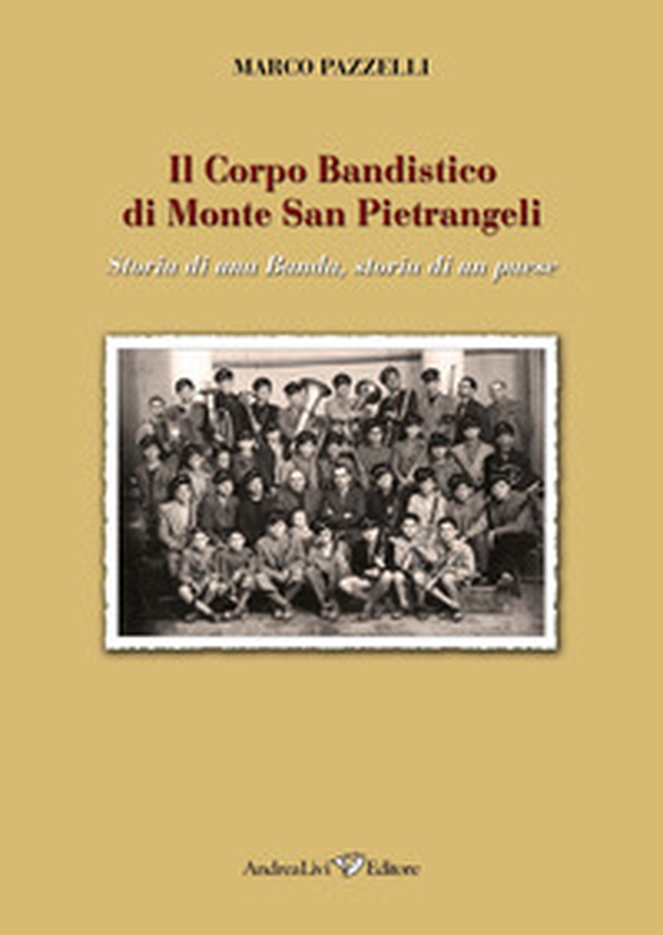 Il Corpo Bandistico di Monte San Pietrangeli. Storia di una banda, storia di un paese - Librerie.coop Il Corpo Bandistico di Monte San Pietrangeli. Storia di una banda, storia di un paese - Librerie.coop