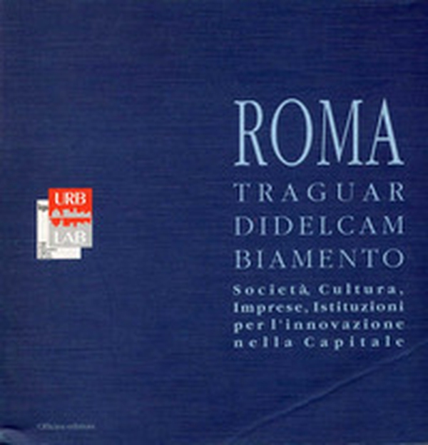 I traguardi del cambiamento. Società, cultura, imprese, istituzioni per l'innovazione nella Capitale - Librerie.coop I traguardi del cambiamento. Società, cultura, imprese, istituzioni per l'innovazione nella Capitale - Librerie.coop