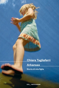 Arkansas. Storia di mia figlia - Librerie.coop