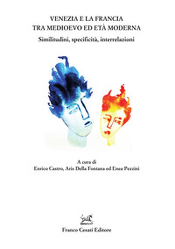 Venezia e la Francia tra Medioevo ed età moderna. Similitudini, specificità, interrelazioni - Librerie.coop Venezia e la Francia tra Medioevo ed età moderna. Similitudini, specificità, interrelazioni - Librerie.coop