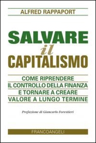 Salvare il capitalismo. Come riprendere il controllo della finanza e tornare a creare valore a lungo termine - Librerie.coop