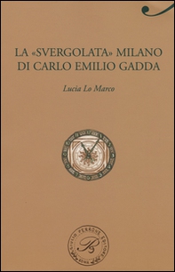 La «svergolata» Milano di Carlo Emilio Gadda - Librerie.coop La «svergolata» Milano di Carlo Emilio Gadda - Librerie.coop