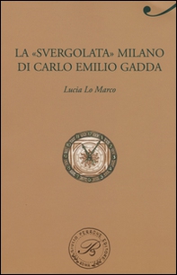La «svergolata» Milano di Carlo Emilio Gadda - Librerie.coop