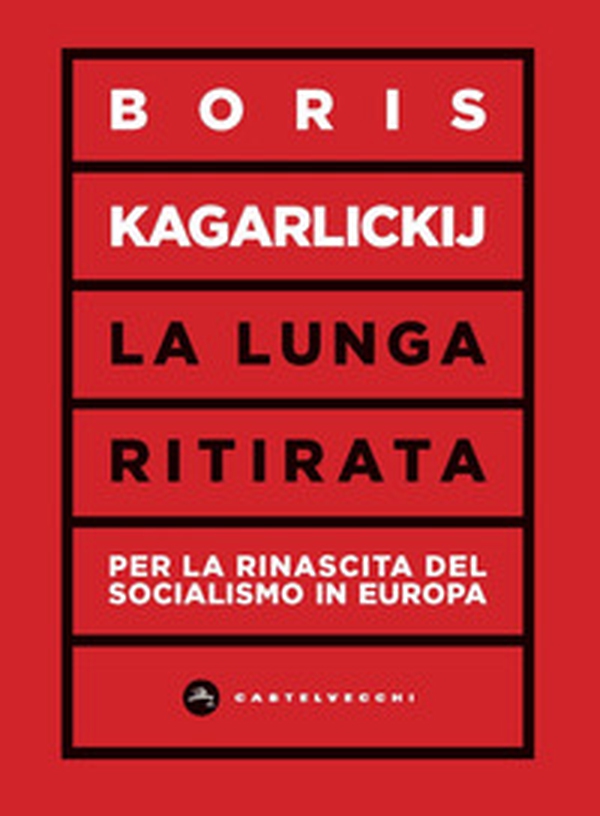La lunga ritirata. Per la rinascita del socialismo in Europa - Librerie.coop La lunga ritirata. Per la rinascita del socialismo in Europa - Librerie.coop