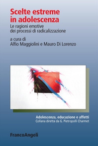 Scelte estreme in adolescenza. Le ragioni emotive dei processi di radicalizzazione - Librerie.coop