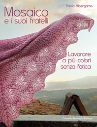 Mosaico e i suoi fratelli. Lavorare a più colori senza fatica - Librerie.coop