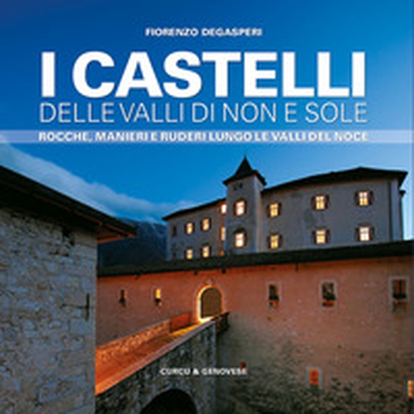 I castelli delle valli di Non e Sole. Rocche, manieri e ruderi lungo le valli del Noce - Librerie.coop I castelli delle valli di Non e Sole. Rocche, manieri e ruderi lungo le valli del Noce - Librerie.coop