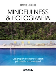 Mindfulness & fotografia. Lezioni per diventare fotografi più creativi e consapevoli - Librerie.coop
