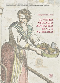 Il vetro nell'alto Adriatico fra V e XV secolo - Librerie.coop