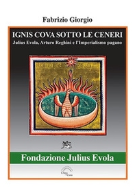 Ignis cova sotto le ceneri. Julius Evola, Arturo Reghini e l'imperialismo pagano - Librerie.coop