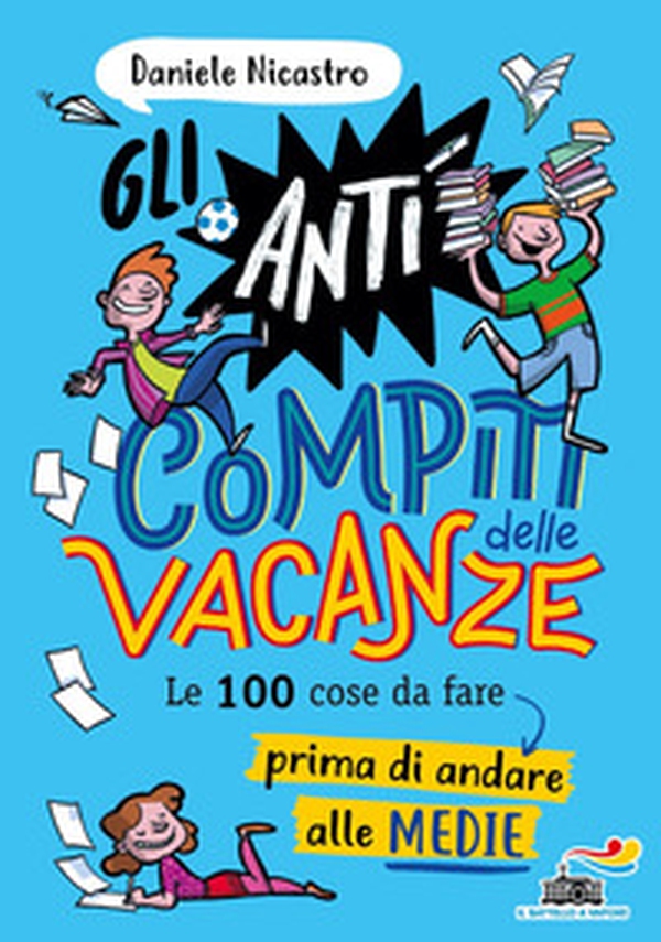 Gli anticompiti delle vacanze. Le 100 cose da fare prima di andare alle medie - Librerie.coop Gli anticompiti delle vacanze. Le 100 cose da fare prima di andare alle medie - Librerie.coop