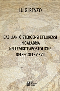 Basiliani cistercensi e florensi in Calabria nelle visite apostoliche dei secoli XV-XVII - Librerie.coop Basiliani cistercensi e florensi in Calabria nelle visite apostoliche dei secoli XV-XVII - Librerie.coop