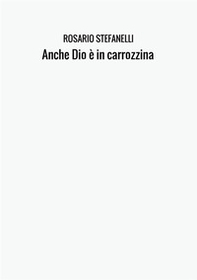 Anche Dio è in carrozzina - Librerie.coop Anche Dio è in carrozzina - Librerie.coop
