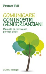 Comunicare con i nostri genitori anziani. Manuale di convivenza per figli adulti - Librerie.coop Comunicare con i nostri genitori anziani. Manuale di convivenza per figli adulti - Librerie.coop