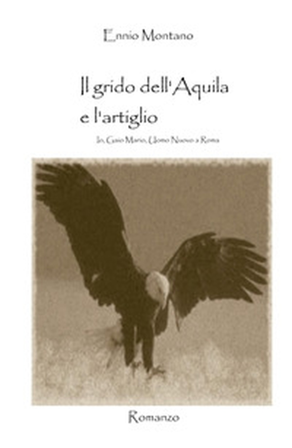 Il grido dell'Aquila e l'artiglio. Io, Gaio Mario, uomo nuovo a Roma - Librerie.coop Il grido dell'Aquila e l'artiglio. Io, Gaio Mario, uomo nuovo a Roma - Librerie.coop