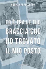 Ed è tra le tue braccia che ho trovato il mio posto - Librerie.coop