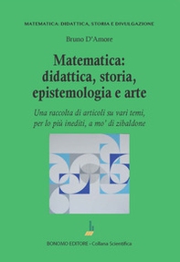 Matematica: didattica, storia, epistemologia e arte. Una raccolta di articoli su vari temi, per lo più inediti, a mo' di zibaldone - Librerie.coop