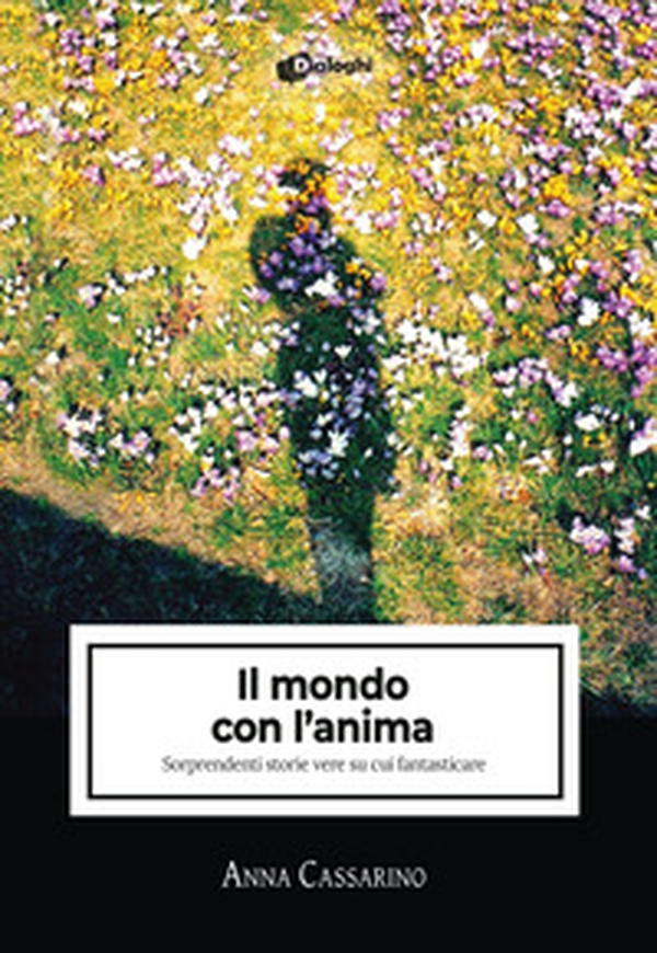 Il mondo con l'anima. Sorprendenti storie vere su cui fantasticare - Librerie.coop Il mondo con l'anima. Sorprendenti storie vere su cui fantasticare - Librerie.coop