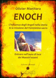 Enoch. L'influenza degli angeli nella storia & la missione del femminino sacro - Librerie.coop