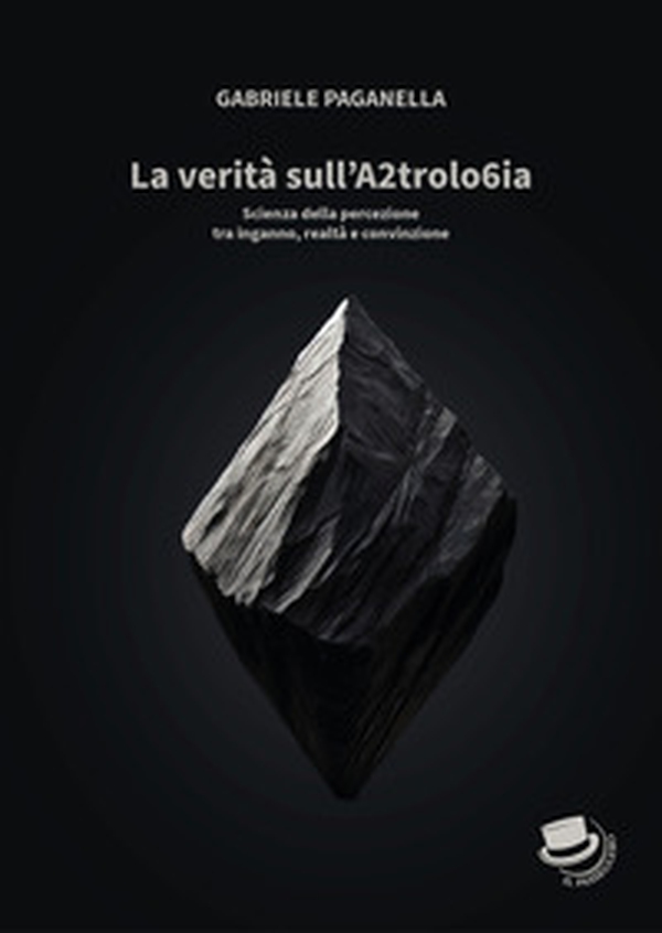 La verità sull'A2trolo6ia. Scienza della percezione tra inganno, realtà e convinzione - Librerie.coop La verità sull'A2trolo6ia. Scienza della percezione tra inganno, realtà e convinzione - Librerie.coop