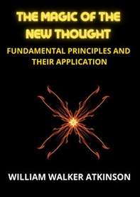 The magic of the new thought. Fundamental principles and their application - Librerie.coop
