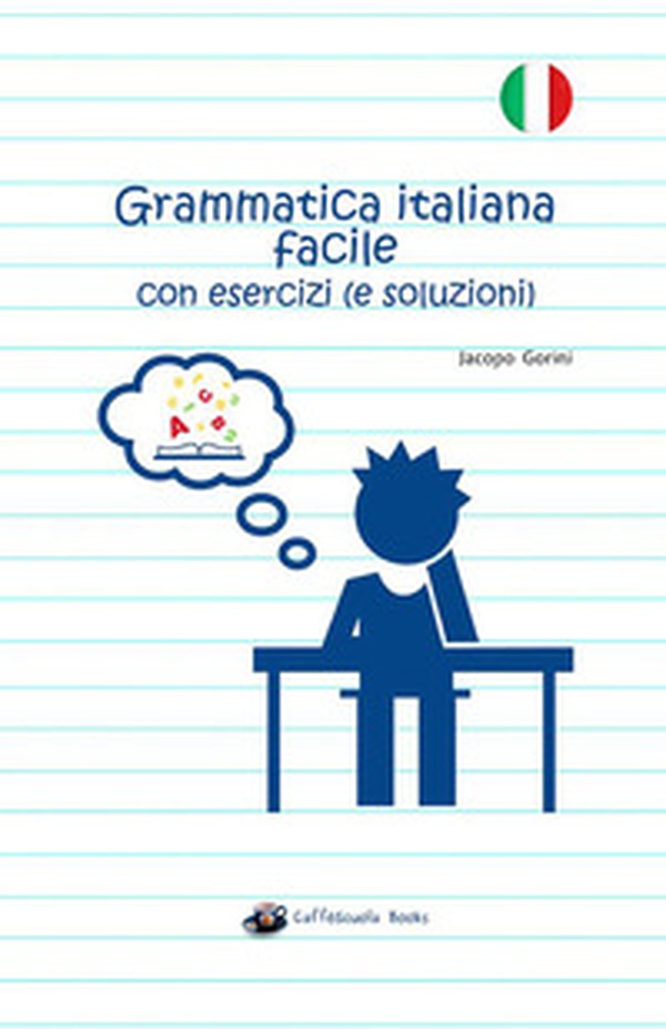 Grammatica italiana facile con esercizi (e soluzioni) - Librerie.coop Grammatica italiana facile con esercizi (e soluzioni) - Librerie.coop