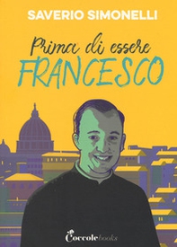 Prima di essere Francesco - Librerie.coop Prima di essere Francesco - Librerie.coop