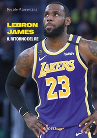 Lebron James. Il ritorno del re - Librerie.coop