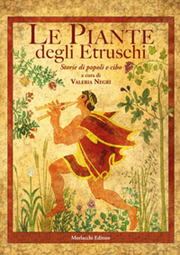 Le piante degli Etruschi. Storie di popoli e cibo - Librerie.coop