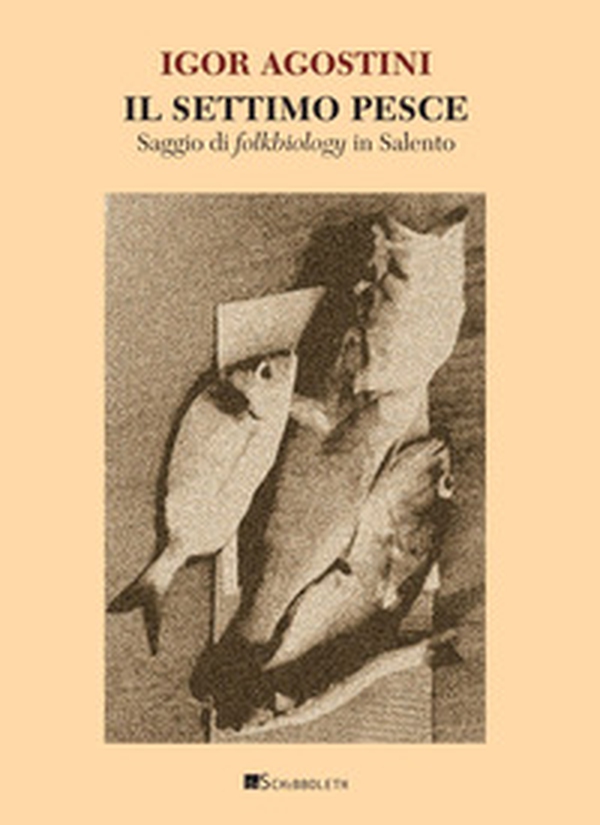 Il settimo pesce. Saggio di folkbiology in Salento - Librerie.coop Il settimo pesce. Saggio di folkbiology in Salento - Librerie.coop