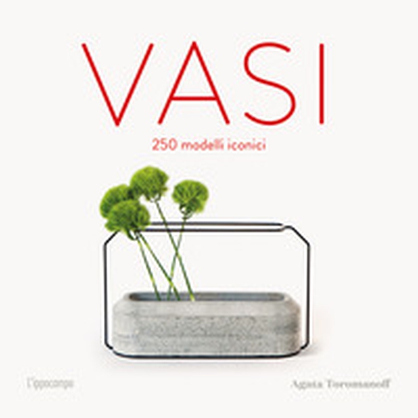 Vasi. 250 modelli iconici - Librerie.coop Vasi. 250 modelli iconici - Librerie.coop