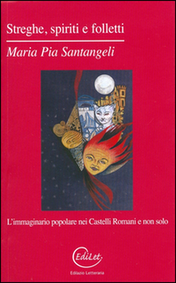 Streghe, spiriti e folletti. L'immaginario popolare nei Castelli Romani e non solo - Librerie.coop Streghe, spiriti e folletti. L'immaginario popolare nei Castelli Romani e non solo - Librerie.coop