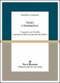Trinità e incarnazione. Il rapporto tra filosofia e teologia rivelata nel pensiero di Leibniz - Librerie.coop