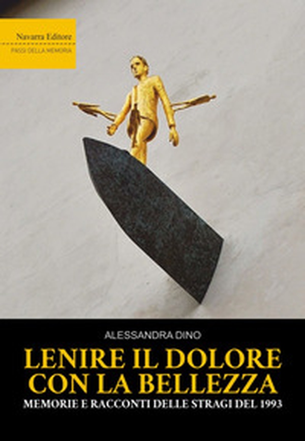 Lenire il dolore con la bellezza. Memorie e racconti delle stragi del 1993 - Librerie.coop Lenire il dolore con la bellezza. Memorie e racconti delle stragi del 1993 - Librerie.coop