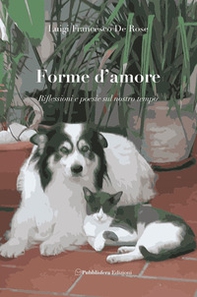 Forme d'amore. Riflessioni e poesie sul nostro tempo - Librerie.coop