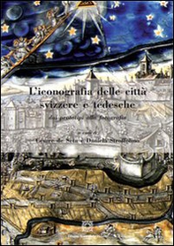 L'iconografia delle città svizzere e tedesche dai prototipi alla fotografia - Librerie.coop