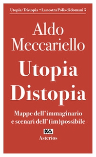 Utopia. Distopia. Mappe dell'immaginario e scenari dell'(im)possibile - Librerie.coop