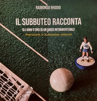 Il subbuteo racconta. Gli anni d'oro di un gioco intramontabile - Librerie.coop Il subbuteo racconta. Gli anni d'oro di un gioco intramontabile - Librerie.coop