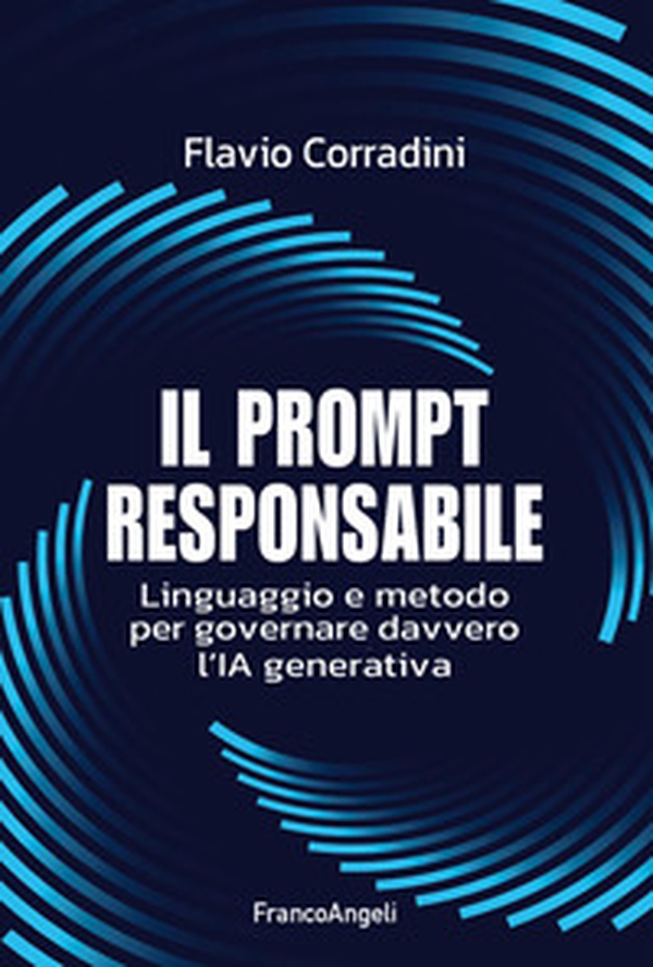 Il prompt responsabile. Linguaggio e metodo per governare davvero l'IA generativa - Librerie.coop