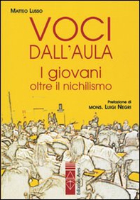 Voci dall'aula. I giovani oltre il nichilismo - Librerie.coop