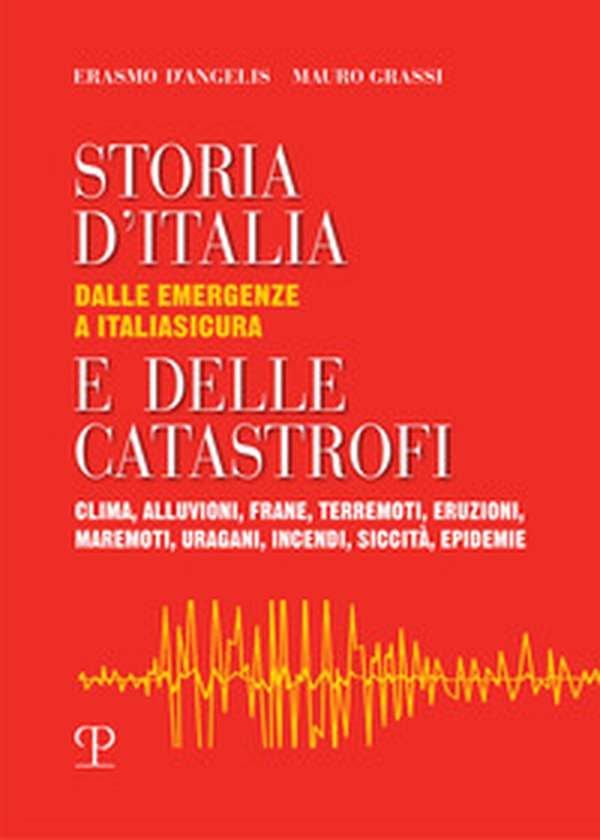 Storia d'Italia e delle catastrofi dalle emergenze a Italiasicura. Clima, alluvioni, frane, terremoti, eruzioni, maremoti, incendi, epidemie - Librerie.coop Storia d'Italia e delle catastrofi dalle emergenze a Italiasicura. Clima, alluvioni, frane, terremoti, eruzioni, maremoti, incendi, epidemie - Librerie.coop