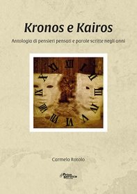 Kronos e Kairos. Antologia di pensieri pensati e parole scritte negli anni - Librerie.coop
