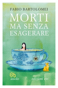 Morti ma senza esagerare - Librerie.coop